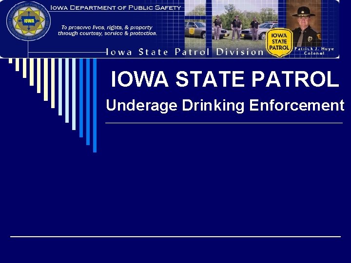 IOWA STATE PATROL Underage Drinking Enforcement IOWA STATE PATROL Underage Drinking Enforcement
