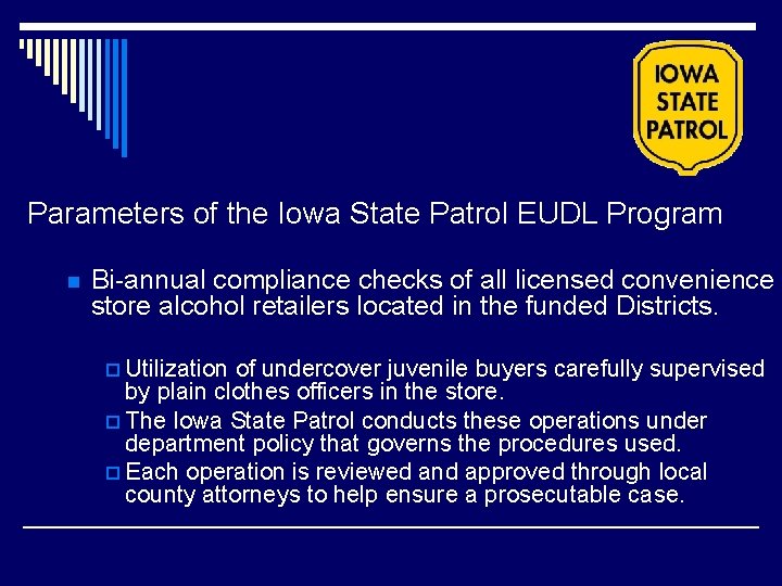 Parameters of the Iowa State Patrol EUDL Program n Bi-annual compliance checks of all Parameters of the Iowa State Patrol EUDL Program n Bi-annual compliance checks of all