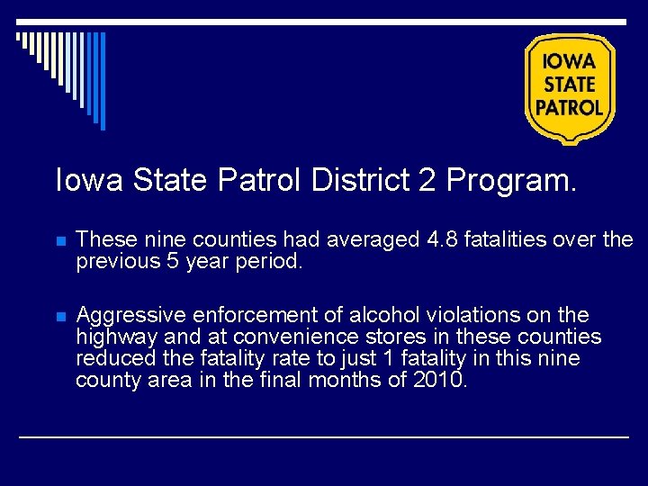 Iowa State Patrol District 2 Program. n These nine counties had averaged 4. 8 Iowa State Patrol District 2 Program. n These nine counties had averaged 4. 8