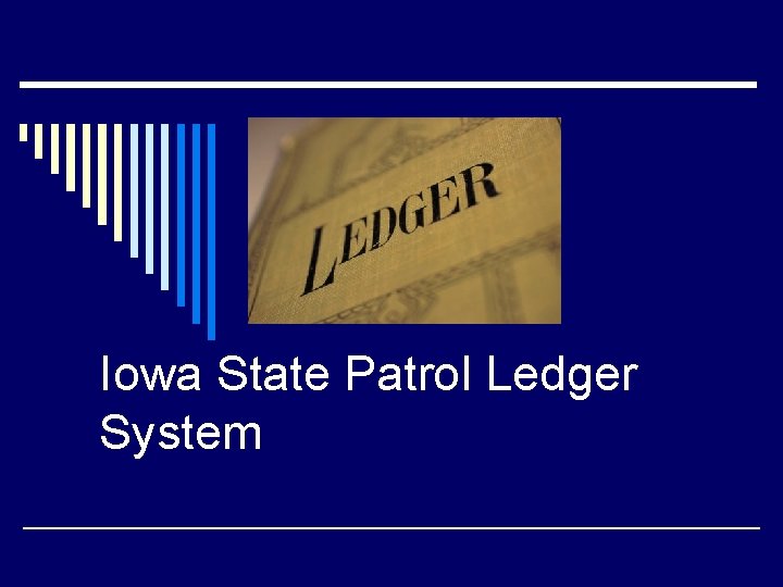 Iowa State Patrol Ledger System Iowa State Patrol Ledger System
