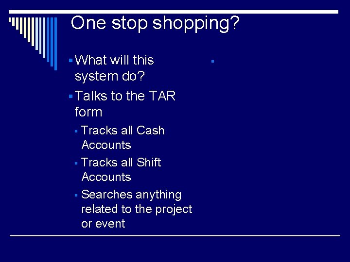 One stop shopping? § What will this system do? § Talks to the TAR One stop shopping? § What will this system do? § Talks to the TAR