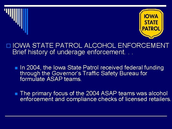 o IOWA STATE PATROL ALCOHOL ENFORCEMENT Brief history of underage enforcement. . . n o IOWA STATE PATROL ALCOHOL ENFORCEMENT Brief history of underage enforcement. . . n