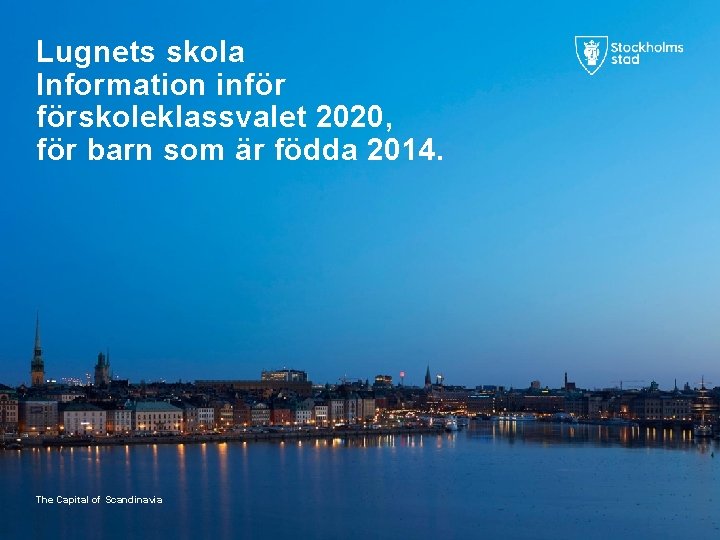 Lugnets skola Information inför förskoleklassvalet 2020, för barn som är födda 2014. The Capital