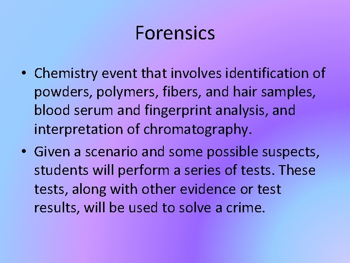 Forensics • Chemistry event that involves identification of powders, polymers, fibers, and hair samples,