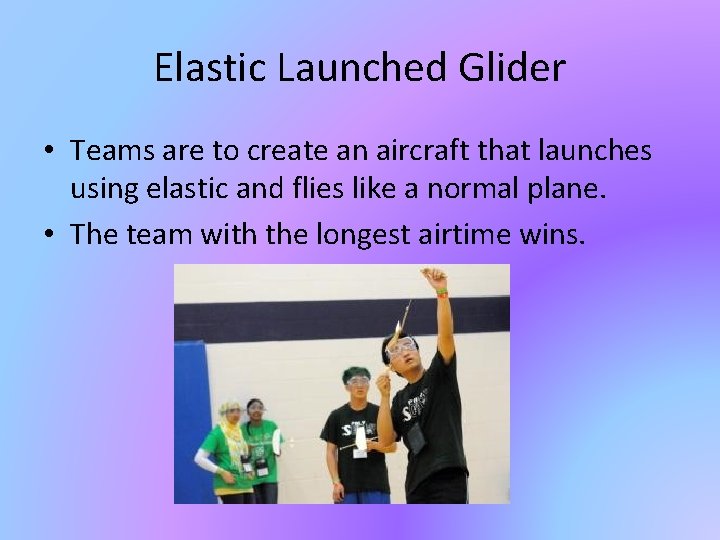 Elastic Launched Glider • Teams are to create an aircraft that launches using elastic Elastic Launched Glider • Teams are to create an aircraft that launches using elastic