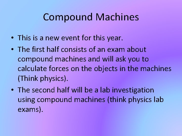 Compound Machines • This is a new event for this year. • The first