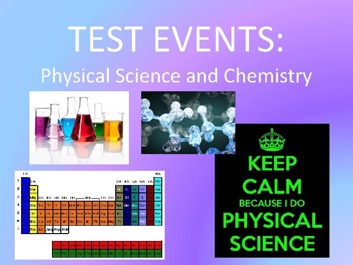 TEST EVENTS: Physical Science and Chemistry TEST EVENTS: Physical Science and Chemistry