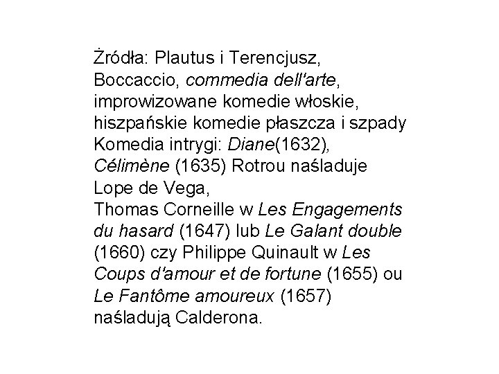 Żródła: Plautus i Terencjusz, Boccaccio, commedia dell'arte, improwizowane komedie włoskie, hiszpańskie komedie płaszcza i