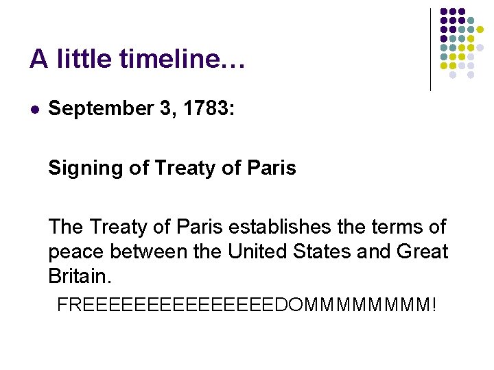 A little timeline… l September 3, 1783: Signing of Treaty of Paris The Treaty