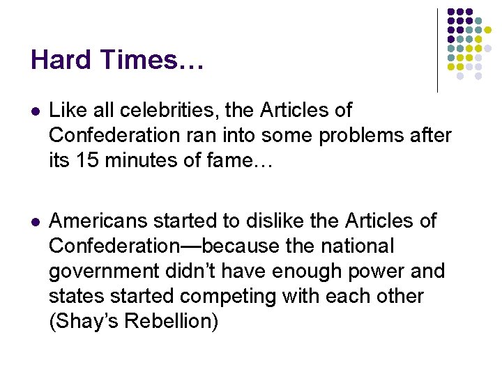 Hard Times… l Like all celebrities, the Articles of Confederation ran into some problems