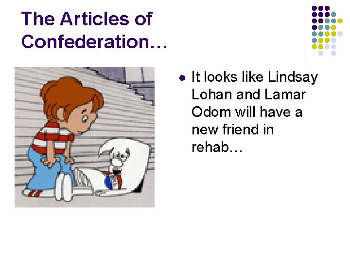 The Articles of Confederation… l It looks like Lindsay Lohan and Lamar Odom will