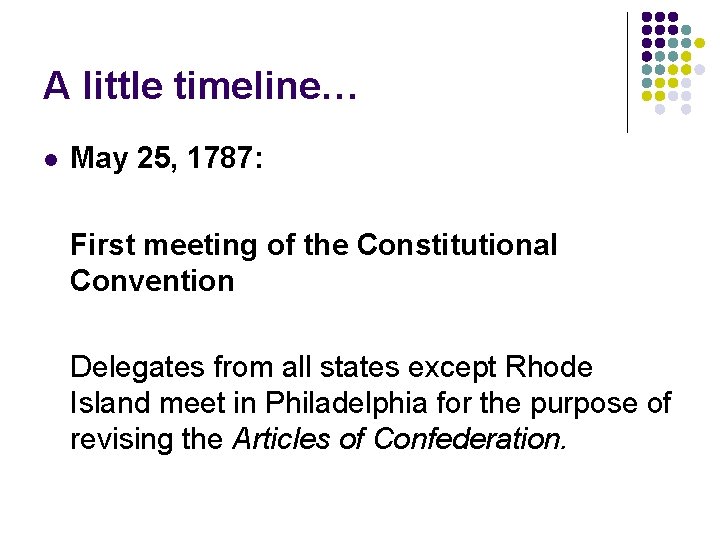 A little timeline… l May 25, 1787: First meeting of the Constitutional Convention Delegates