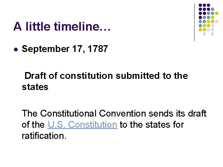 A little timeline… l September 17, 1787 Draft of constitution submitted to the states