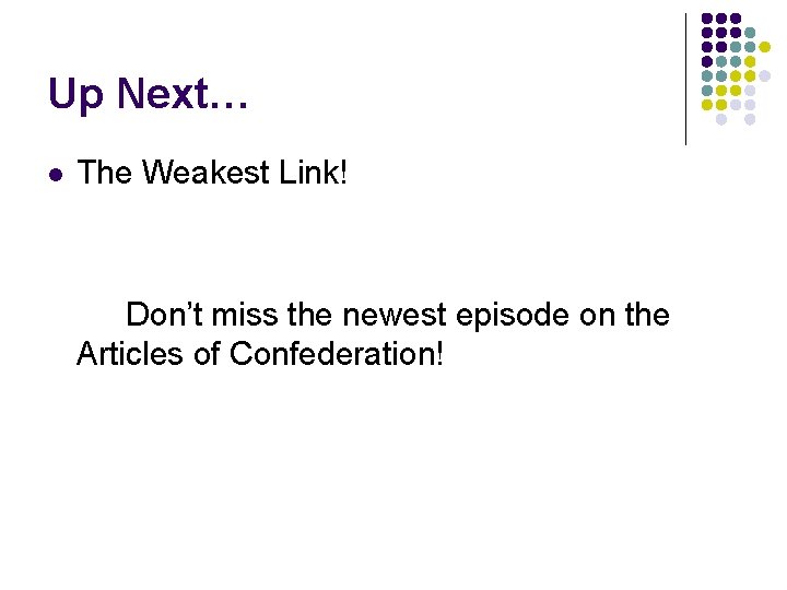 Up Next… l The Weakest Link! Don’t miss the newest episode on the Articles