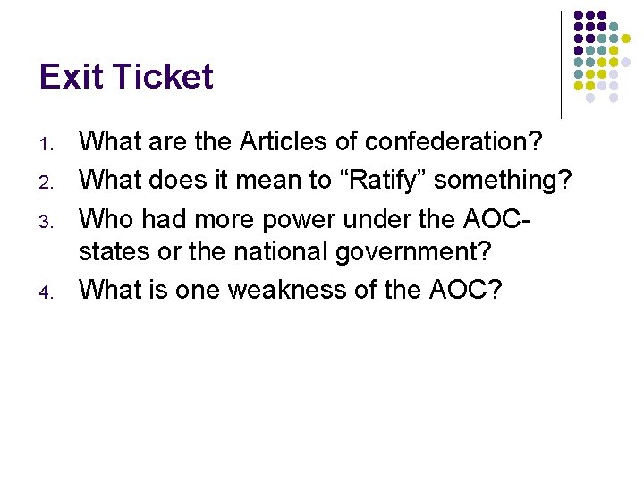 Exit Ticket 1. 2. 3. 4. What are the Articles of confederation? What does