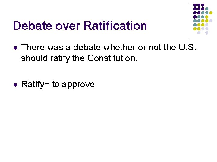Debate over Ratification l There was a debate whether or not the U. S.