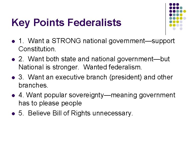 Key Points Federalists l l l 1. Want a STRONG national government—support Constitution. 2.