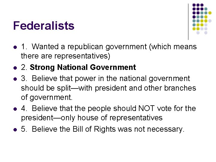 Federalists l l l 1. Wanted a republican government (which means there are representatives)