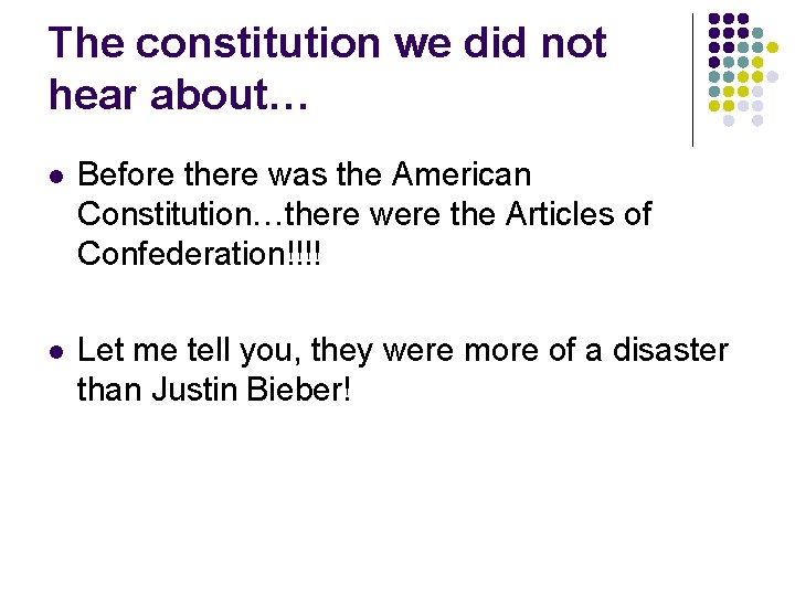 The constitution we did not hear about… l Before there was the American Constitution…there