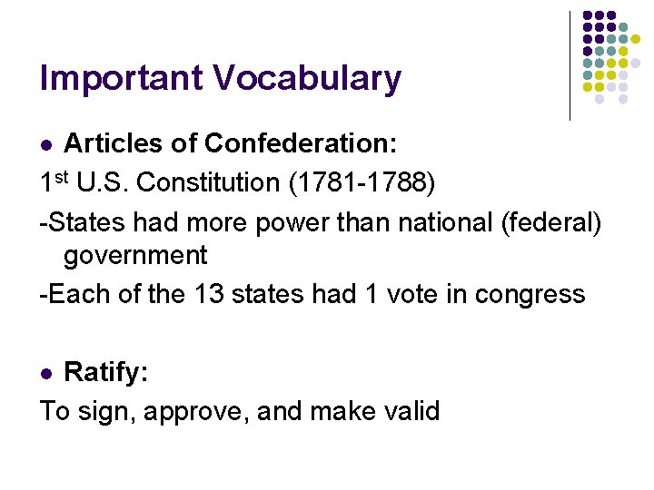 Important Vocabulary Articles of Confederation: 1 st U. S. Constitution (1781 -1788) -States had