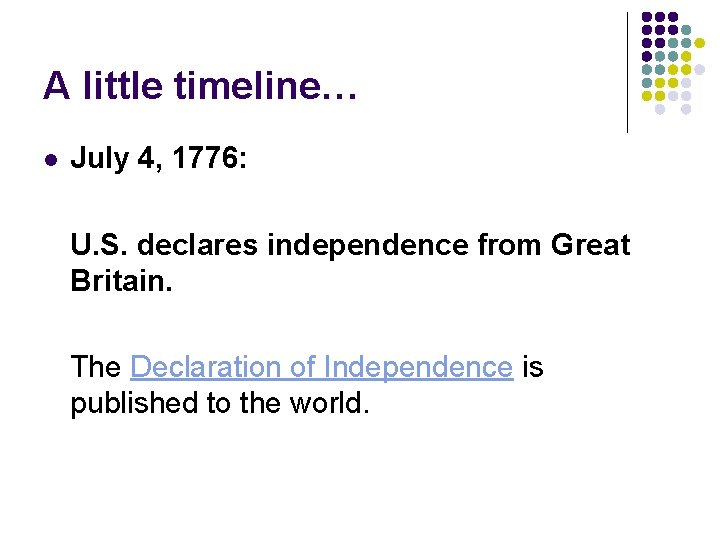 A little timeline… l July 4, 1776: U. S. declares independence from Great Britain.