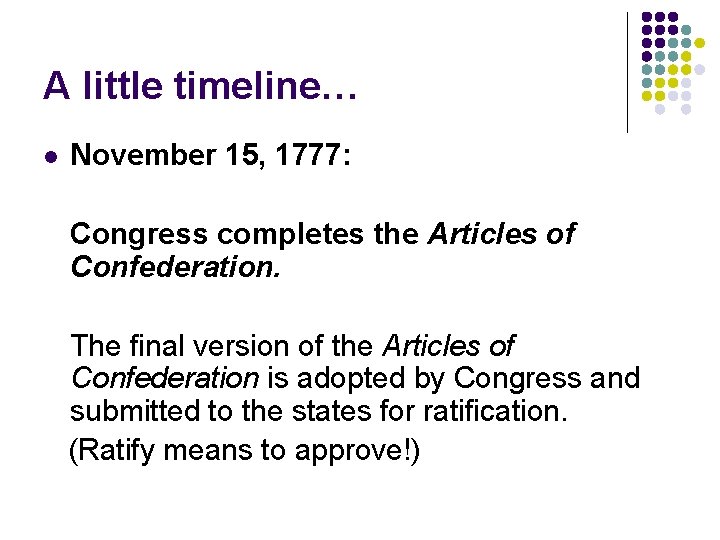 A little timeline… l November 15, 1777: Congress completes the Articles of Confederation. The