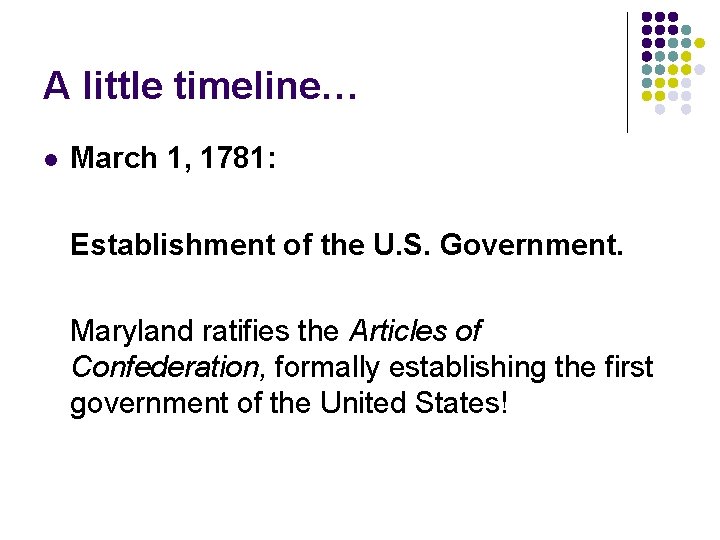 A little timeline… l March 1, 1781: Establishment of the U. S. Government. Maryland