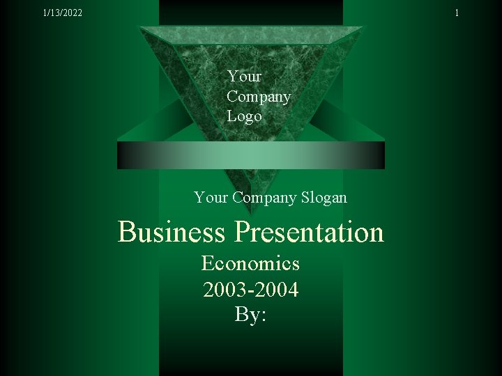 1/13/2022 1 Your Company Logo Your Company Slogan Business Presentation Economics 2003 -2004 By: