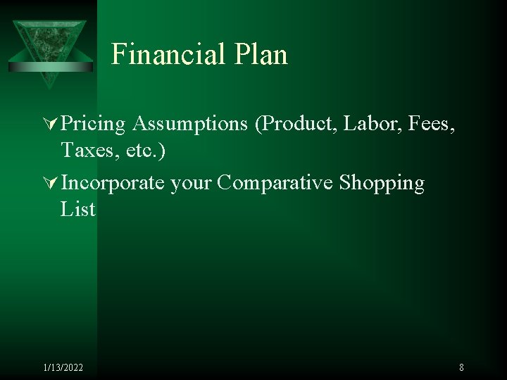 Financial Plan Ú Pricing Assumptions (Product, Labor, Fees, Taxes, etc. ) Ú Incorporate your