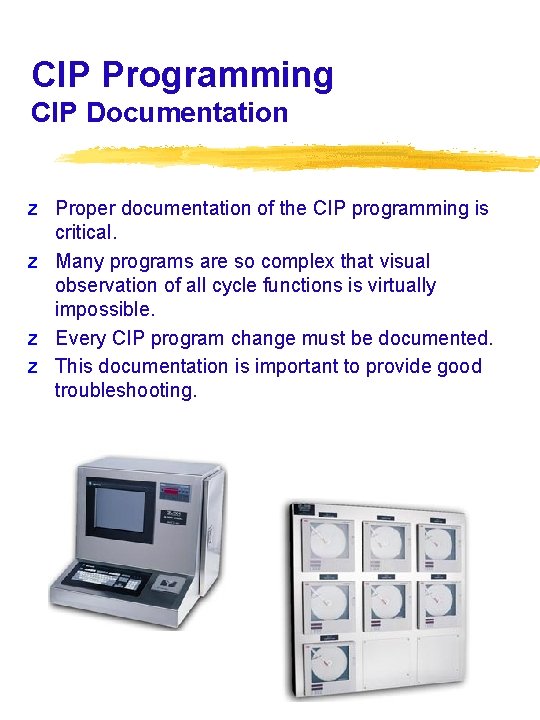 CIP Programming CIP Documentation z Proper documentation of the CIP programming is critical. z