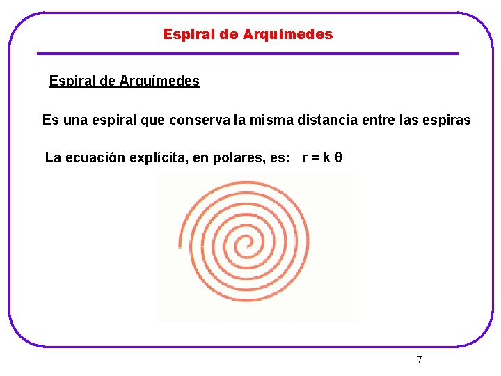 Espiral de Arquímedes Es una espiral que conserva la misma distancia entre las espiras