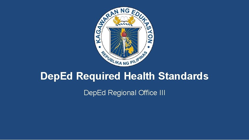 Dep. Ed Required Health Standards Dep. Ed Regional Office III DEPARTMENT OF EDUCATION 