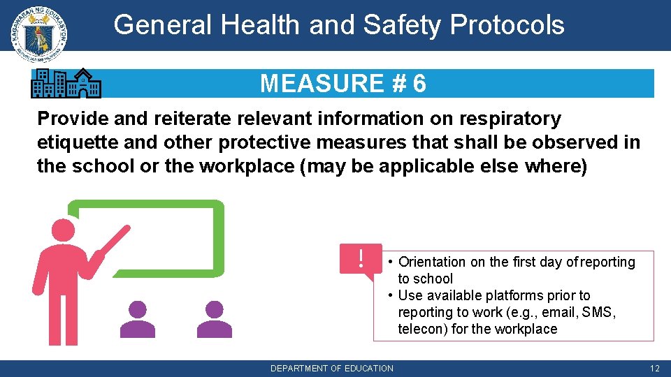 General Health and Safety Protocols MEASURE # 6 Provide and reiterate relevant information on