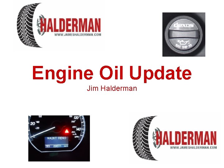 Engine Oil Update Jim Halderman Engine Oil Update Jim Halderman
