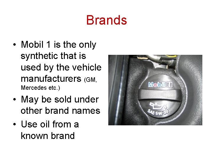 Brands • Mobil 1 is the only synthetic that is used by the vehicle Brands • Mobil 1 is the only synthetic that is used by the vehicle