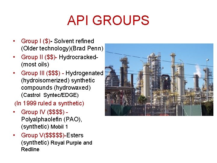 API GROUPS • Group I ($)- Solvent refined (Older technology)(Brad Penn) • Group II API GROUPS • Group I ($)- Solvent refined (Older technology)(Brad Penn) • Group II