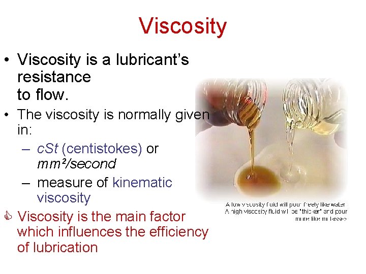 Viscosity • Viscosity is a lubricant’s resistance to flow. • The viscosity is normally Viscosity • Viscosity is a lubricant’s resistance to flow. • The viscosity is normally