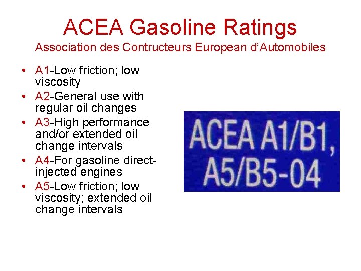 ACEA Gasoline Ratings Association des Contructeurs European d’Automobiles • A 1 -Low friction; low ACEA Gasoline Ratings Association des Contructeurs European d’Automobiles • A 1 -Low friction; low