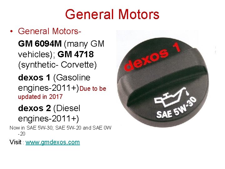 General Motors • General Motors. GM 6094 M (many GM vehicles); GM 4718 (synthetic- General Motors • General Motors. GM 6094 M (many GM vehicles); GM 4718 (synthetic-