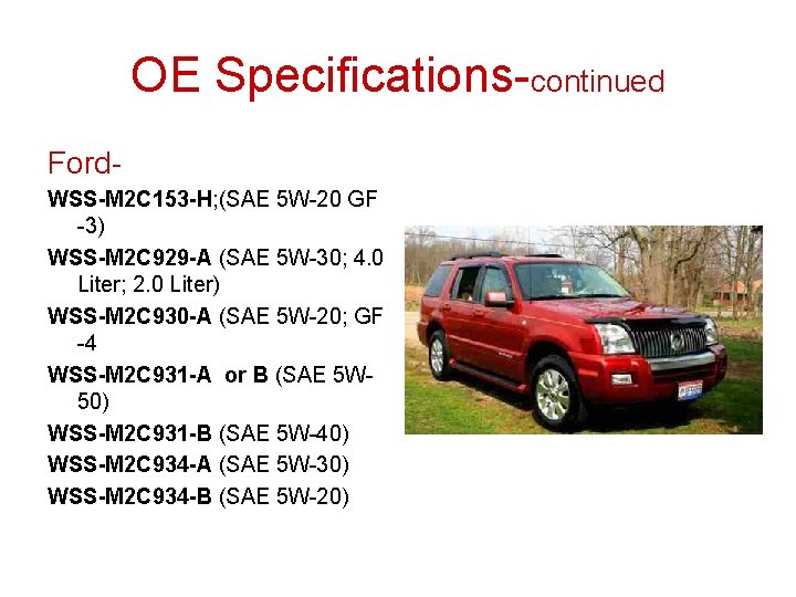 OE Specifications-continued Ford. WSS-M 2 C 153 -H; (SAE 5 W-20 GF -3) WSS-M OE Specifications-continued Ford. WSS-M 2 C 153 -H; (SAE 5 W-20 GF -3) WSS-M