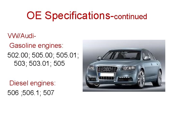 OE Specifications-continued VW/Audi. Gasoline engines: 502. 00; 505. 01; 503. 01; 505 Diesel engines: OE Specifications-continued VW/Audi. Gasoline engines: 502. 00; 505. 01; 503. 01; 505 Diesel engines: