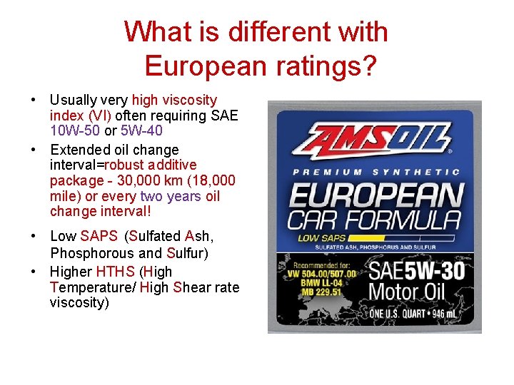 What is different with European ratings? • Usually very high viscosity index (VI) often What is different with European ratings? • Usually very high viscosity index (VI) often
