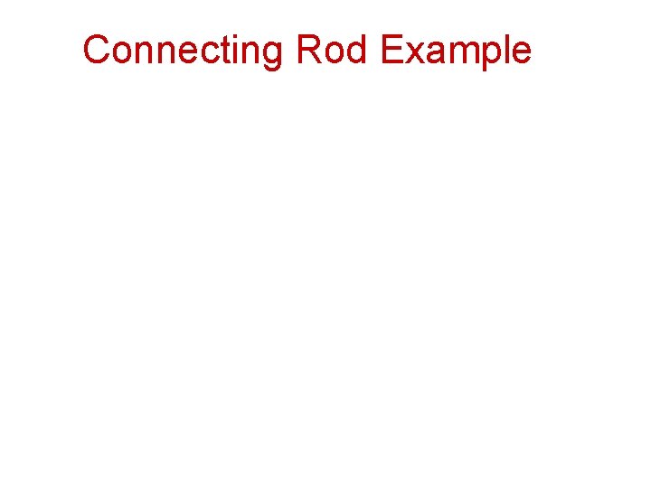 Connecting Rod Example Connecting Rod Example