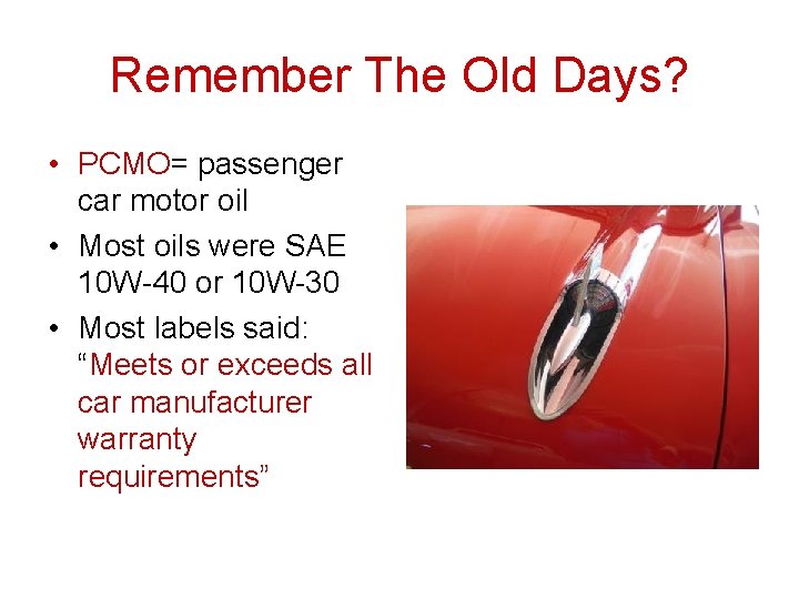 Remember The Old Days? • PCMO= passenger car motor oil • Most oils were Remember The Old Days? • PCMO= passenger car motor oil • Most oils were