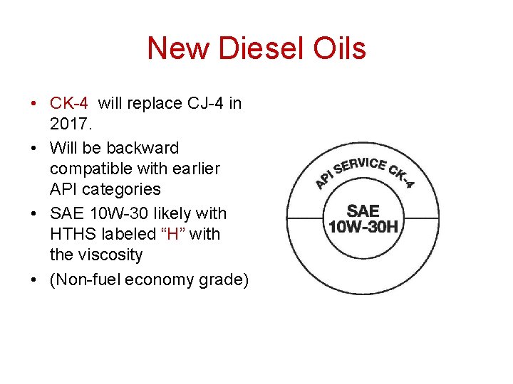 New Diesel Oils • CK-4 will replace CJ-4 in 2017. • Will be backward New Diesel Oils • CK-4 will replace CJ-4 in 2017. • Will be backward