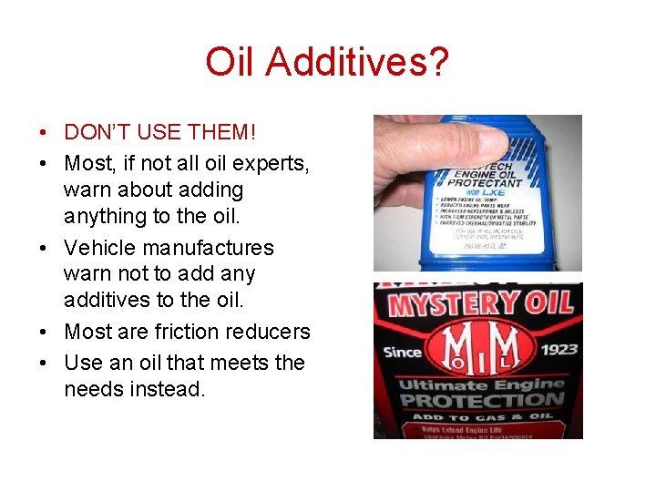 Oil Additives? • DON’T USE THEM! • Most, if not all oil experts, warn Oil Additives? • DON’T USE THEM! • Most, if not all oil experts, warn