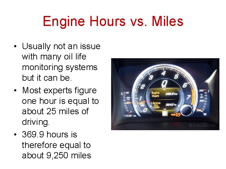 Engine Hours vs. Miles • Usually not an issue with many oil life monitoring Engine Hours vs. Miles • Usually not an issue with many oil life monitoring