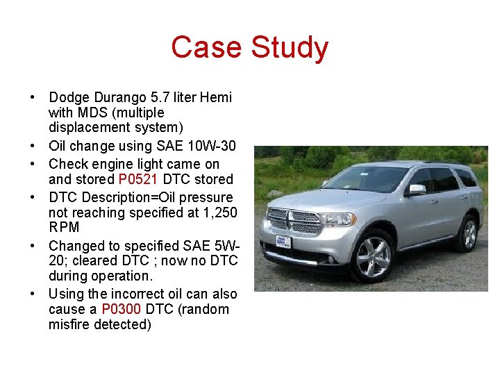 Case Study • Dodge Durango 5. 7 liter Hemi with MDS (multiple displacement system) Case Study • Dodge Durango 5. 7 liter Hemi with MDS (multiple displacement system)