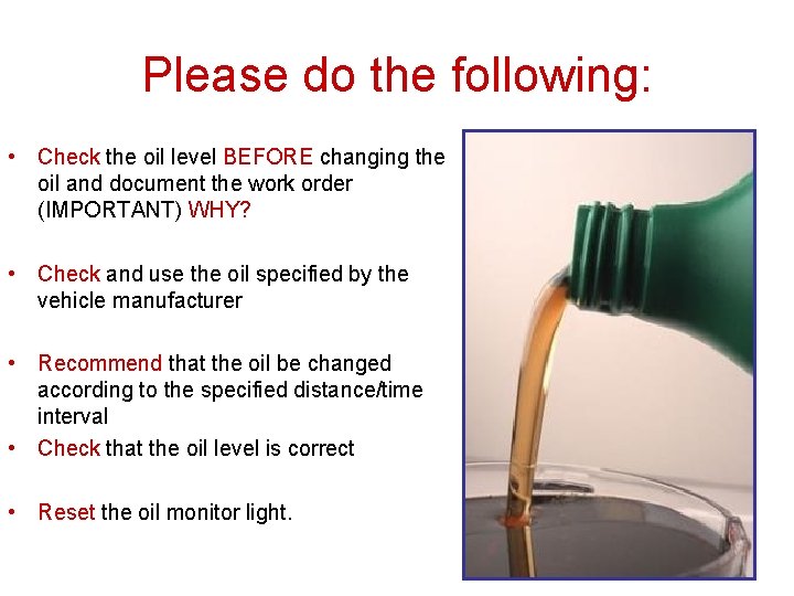 Please do the following: • Check the oil level BEFORE changing the oil and Please do the following: • Check the oil level BEFORE changing the oil and