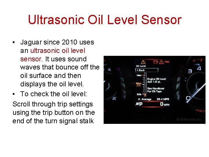 Ultrasonic Oil Level Sensor • Jaguar since 2010 uses an ultrasonic oil level sensor. Ultrasonic Oil Level Sensor • Jaguar since 2010 uses an ultrasonic oil level sensor.